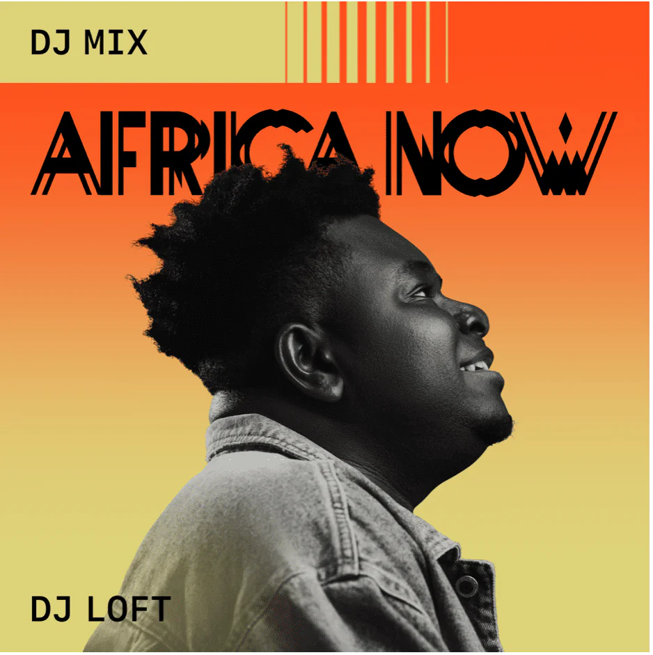 Africa Now Dj Mix Features Dj Loft